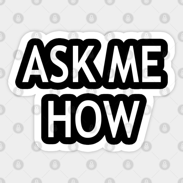Ask Me How Sticker by StickSicky